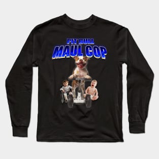 PIT BULL MAUL COP Long Sleeve T-Shirt